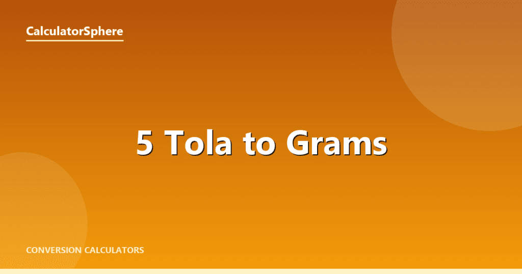 5 Tola To Grams - Free Gold Weight Converter | CalculatorSphere