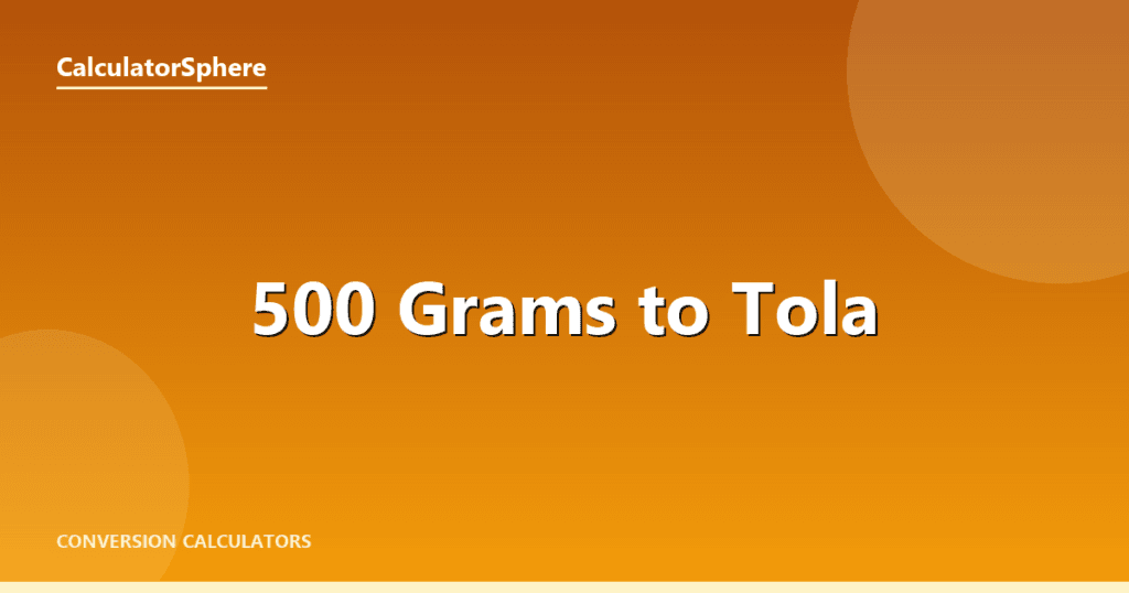 500 Grams To Tola - Free Gold Weight Converter | CalculatorSphere
